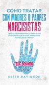 Cómo Tratar con Madres o Padres Narcisistas