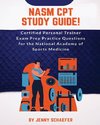 NASM CPT Study Guide! Certified Personal Trainer Exam Prep Practice Questions for the National Academy of Sports Medicine