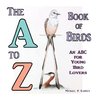 The A to Z Book of Birds, An ABC for Young Bird Lovers