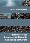 Elektroschrott, Spuren des Wohlstands, Elends und der Gefahr