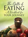 The Gifts of Eating - A Workbook For Your Journey