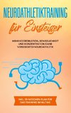 Neuroathletiktraining für Einsteiger: Mehr Koordination, Beweglichkeit und Konzentration dank verbesserter Neuroathletik - inkl. 10-Wochen-Plan für das Training im Alltag