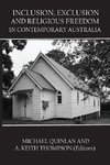 INCLUSION, EXCLUSION AND RELIGIOUS FREEDOM IN CONTEMPORARY AUSTRALIA