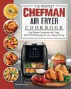 The Perfect Chefman AIR FRYER Cookbook