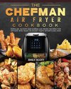 The Chefman Air Fryer Cookbook