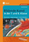 Bildende Kunst in der 7. und 8. Klasse