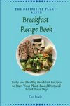 The Definitive Plant-Based Breakfast Recipe Book