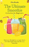 The Ultimate Smoothie Collection for Beginners