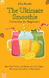 The Ultimate Smoothie Collection for Beginners