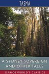 A Sydney Sovereign and Other Tales (Esprios Classics)