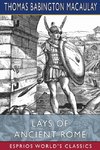 Lays of Ancient Rome (Esprios Classics)