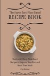 The Super Easy Plant-Based Recipe Book