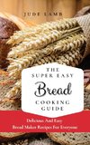 The Super Easy Bread Cooking Guide