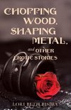 Chopping Wood,  Shaping Metal and Other Erotic Stories