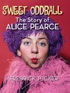 Sweet Oddball - The Story of Alice Pearce (hardback)