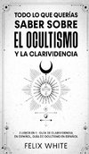 Todo lo que Querías Saber Sobre el Ocultismo y la Clarividencia