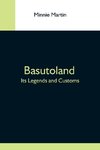 Basutoland; Its Legends And Customs