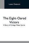 The Eight-Oared Victors; A Story Of College Water Sports