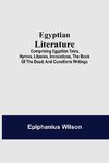 Egyptian Literature; Comprising Egyptian Tales, Hymns, Litanies, Invocations, The Book Of The Dead, And Cuneiform Writings