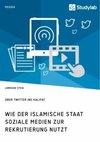 Wie der Islamische Staat soziale Medien zur Rekrutierung nutzt. Über Twitter ins Kalifat