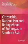 Citizenship, Nationalism and Refugeehood of Rohingyas in Southern Asia