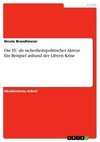 Die EU als sicherheitspolitischer Akteur. Ein Beispiel anhand der Libyen Krise