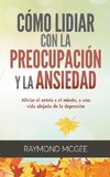 Cómo lidiar con la preocupación y la ansiedad