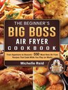 The Beginner's Big Boss Air Fryer Cookbook