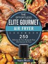 The Effortless Elite Gourmet Air Fryer Cookbook