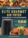 The Unofficial Elite Gourmet Air Fryer Cookbook For Beginners