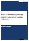 Robotic Prozessautomatisierung in der Industrie 4.0 mit Hilfe von künstlicher Intelligenz und Blockchain. Technische Möglichkeiten