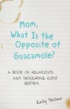 Mom, What Is the Opposite of Guacamole?