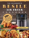 The Beginner's Besile Air Fryer Cookbook