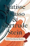 Matisse Picasso & Gertrude Stein - With Two Shorter Stories