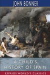 A Child's History of Spain (Esprios Classics)