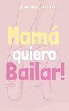 Mamá quiero Bailar!