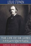 The Life of Sir James Fitzjames Stephen (Esprios Classics)