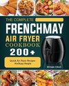 The Complete FrenchMay Air Fryer Cookbook