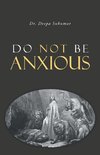 Do Not Be Anxious