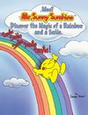 Meet Mr. Sunny Sunshine Discover the Magic of a Rainbow and a Smile.