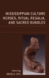 Mississippian Culture Heroes, Ritual Regalia, and Sacred Bundles