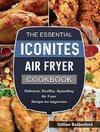 The Essential Iconites Air Fryer Cookbook