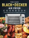 The Easy BLACK+DECKER Air Fryer Cookbook