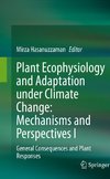 Plant Ecophysiology and Adaptation under Climate Change: Mechanisms and Perspectives I