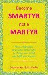 Become Smartyr Not a Martyr