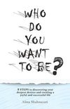 Who Do You Want to Be?: 8 steps to discovering your deepest desires and creating a joyful and successful life