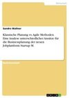 Klassische Planung vs. Agile Methoden. Eine Analyse unterschiedlicher Ansätze für die Businessplanung der neuen Jobplattform Startup M.