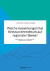 Welche Auswirkungen hat Ressourcenreichtum auf regionaler Ebene? Empfehlungen zur Eindämmung der Holländischen Krankheit