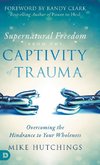 Supernatural Freedom from the Captivity of Trauma