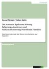 Die Autismus Spektrum Störung. Belastungssituationen und Stärkenorientierung betroffener Familien